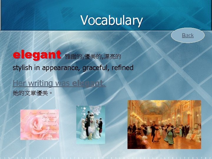 Vocabulary Back elegant 雅緻的, 優美的, 漂亮的 stylish in appearance, graceful, refined Her writing was