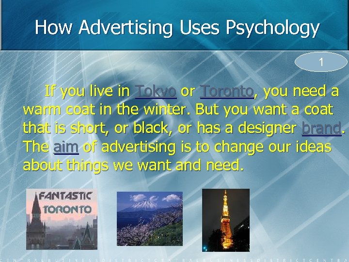 How Advertising Uses Psychology 1 If you live in Tokyo or Toronto, you need