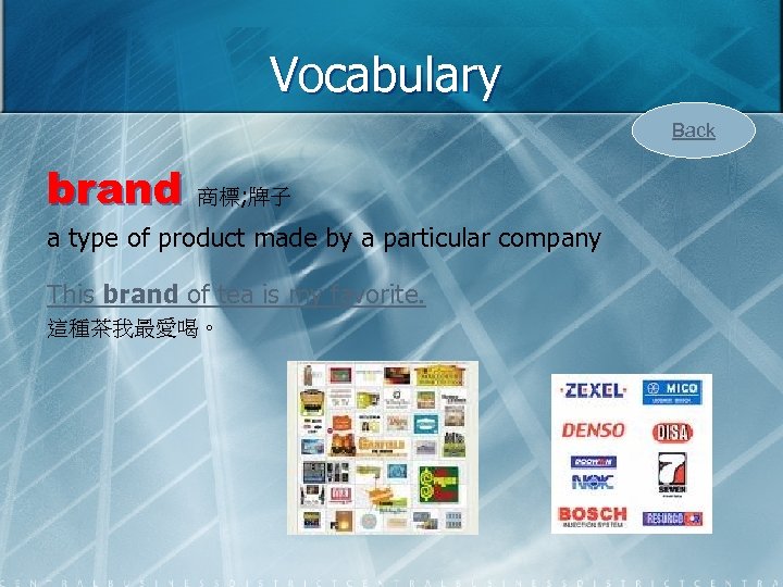 Vocabulary Back brand 商標; 牌子 a type of product made by a particular company