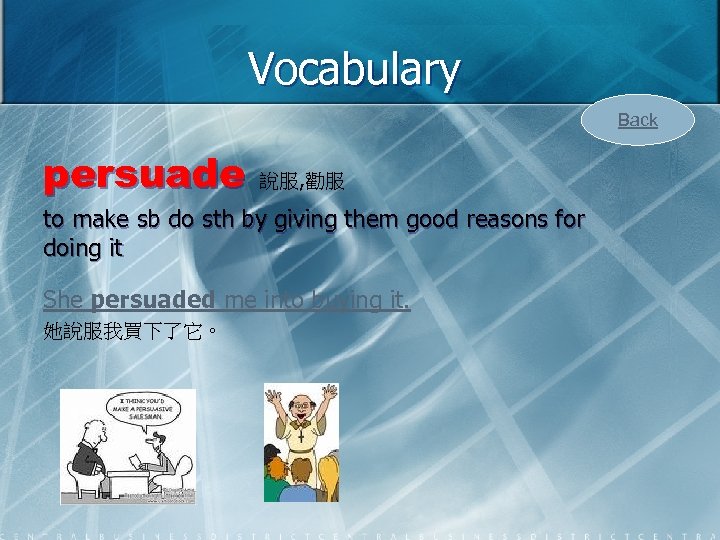 Vocabulary Back persuade 說服, 勸服 to make sb do sth by giving them good