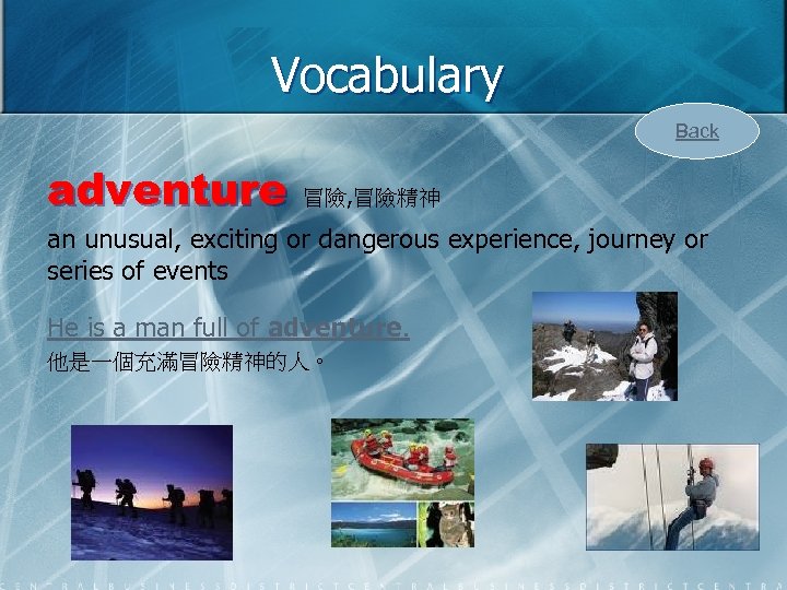 Vocabulary Back adventure 冒險, 冒險精神 an unusual, exciting or dangerous experience, journey or series