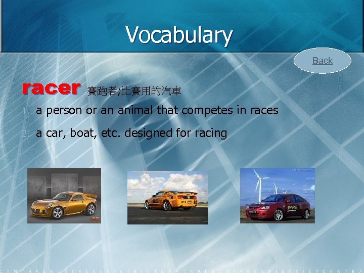 Vocabulary Back racer 賽跑者; 比賽用的汽車 1. a person or an animal that competes in