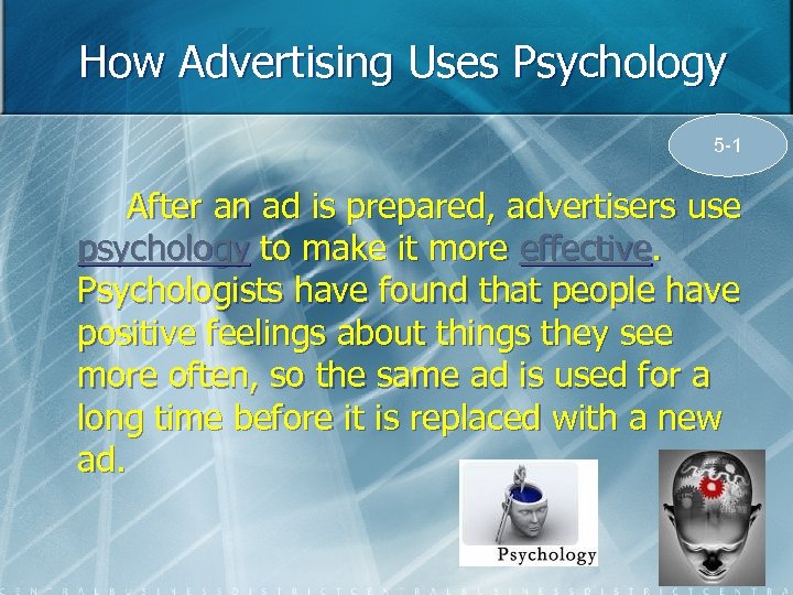 How Advertising Uses Psychology 5 -1 After an ad is prepared, advertisers use psychology