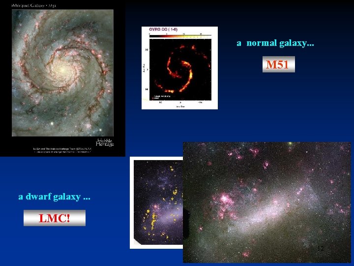 a normal galaxy. . . M 51 a dwarf galaxy. . . LMC! 12