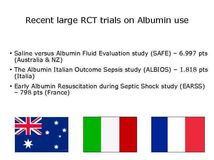 Recent large RCT trials on Albumin use • Saline versus Albumin Fluid Evaluation study