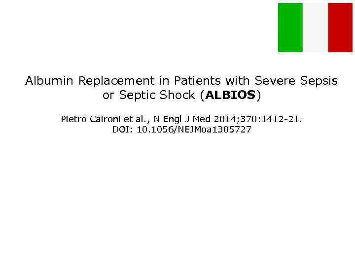 Albumin Replacement in Patients with Severe Sepsis or Septic Shock (ALBIOS) Pietro Caironi et