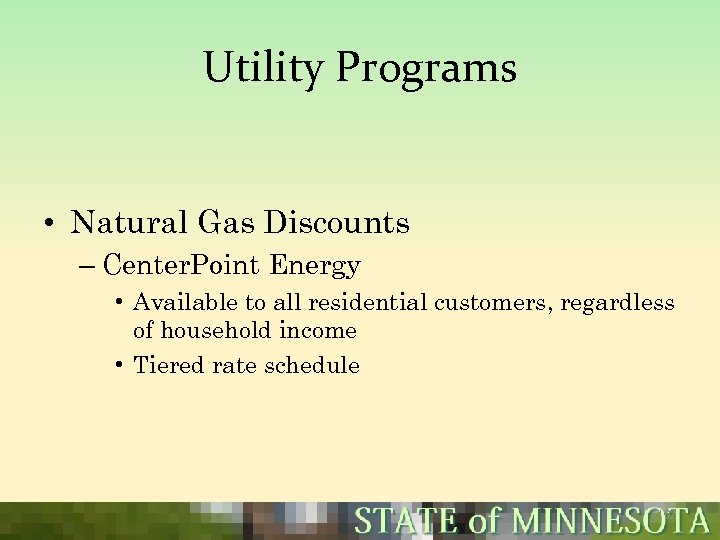 Utility Programs • Natural Gas Discounts – Center. Point Energy • Available to all