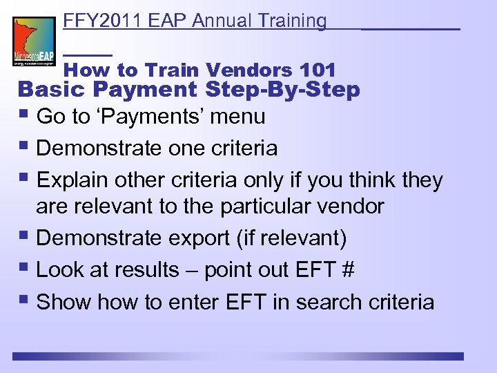 FFY 2011 EAP Annual Training How to Train Vendors 101 Basic Payment Step-By-Step §