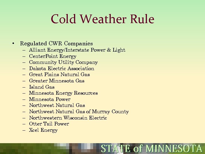 Cold Weather Rule • Regulated CWR Companies – – – – Alliant Energy/Interstate Power