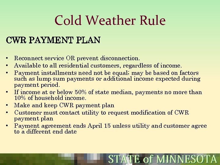 Cold Weather Rule CWR PAYMENT PLAN • Reconnect service OR prevent disconnection. • Available