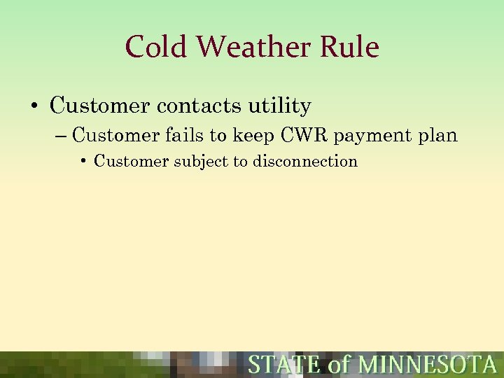 Cold Weather Rule • Customer contacts utility – Customer fails to keep CWR payment