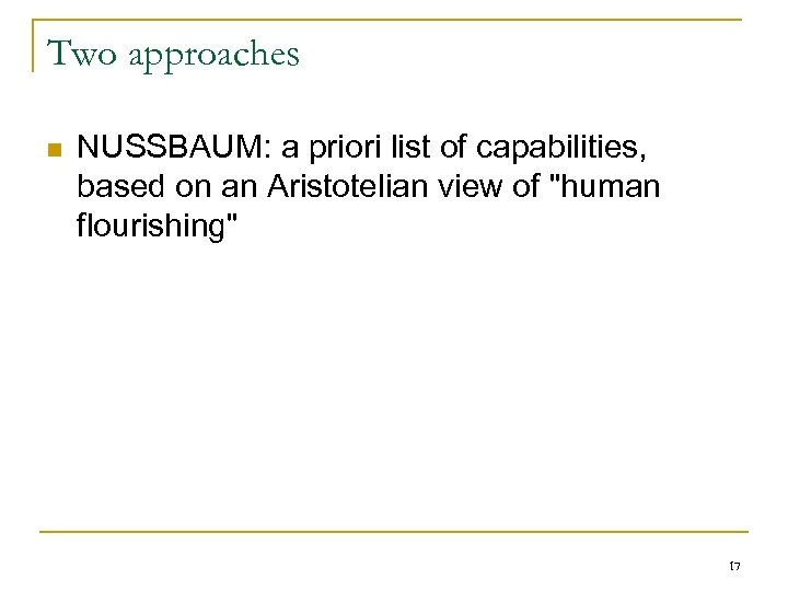 Two approaches n NUSSBAUM: a priori list of capabilities, based on an Aristotelian view