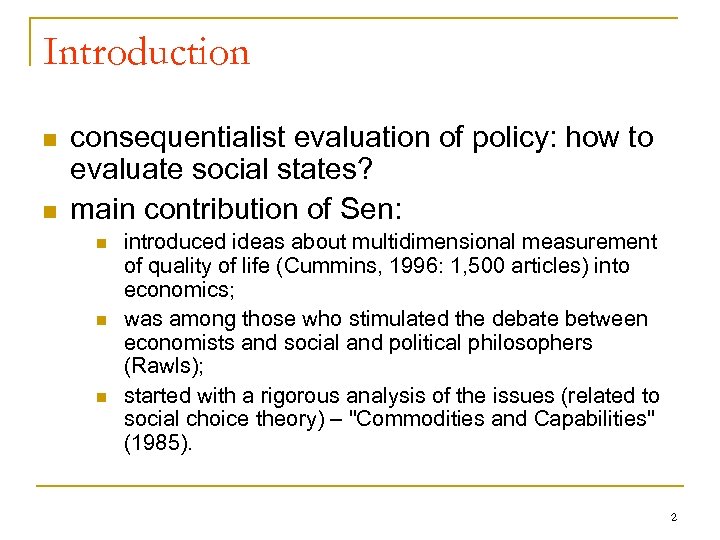 Introduction n n consequentialist evaluation of policy: how to evaluate social states? main contribution