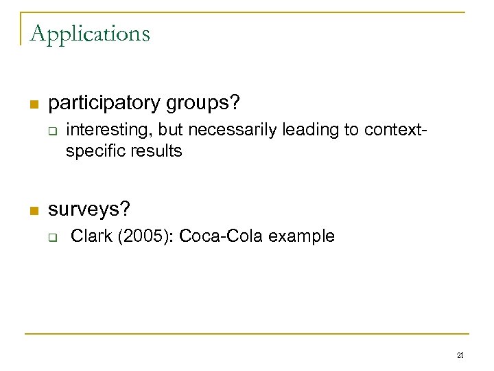 Applications n participatory groups? q n interesting, but necessarily leading to contextspecific results surveys?
