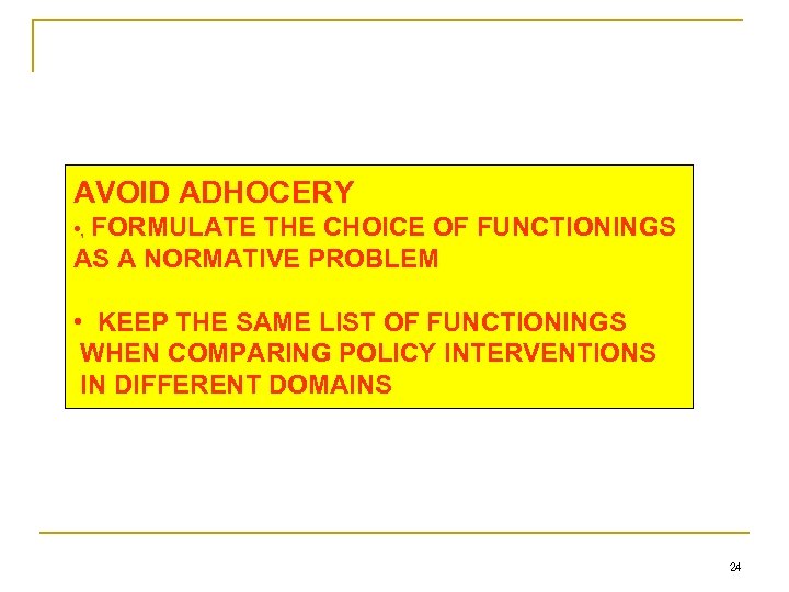 AVOID ADHOCERY • , FORMULATE THE CHOICE OF FUNCTIONINGS AS A NORMATIVE PROBLEM •