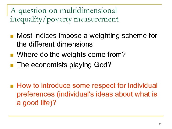 A question on multidimensional inequality/poverty measurement n n Most indices impose a weighting scheme