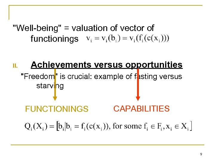 "Well-being" = valuation of vector of functionings II. Achievements versus opportunities "Freedom" is crucial: