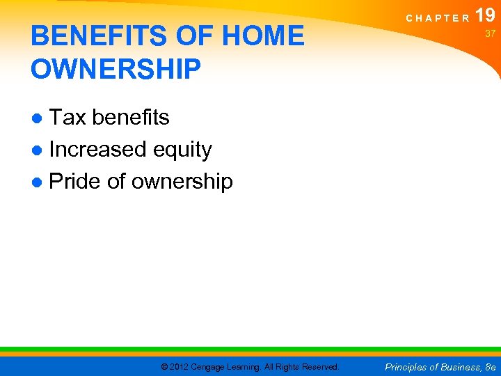 BENEFITS OF HOME OWNERSHIP CHAPTER 19 37 ● Tax benefits ● Increased equity ●