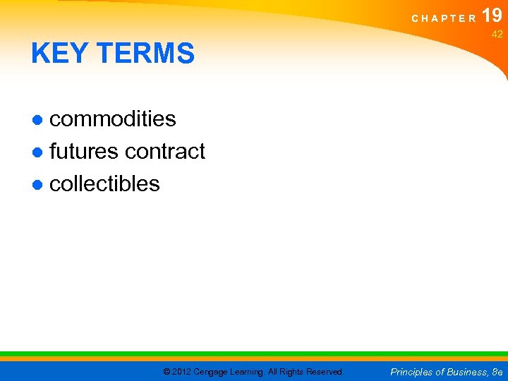 CHAPTER KEY TERMS 19 42 ● commodities ● futures contract ● collectibles © 2012