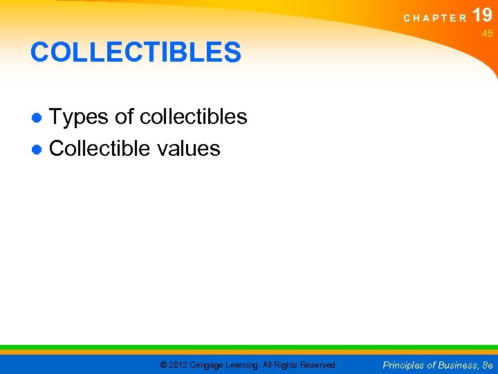 CHAPTER COLLECTIBLES 19 45 ● Types of collectibles ● Collectible values © 2012 Cengage