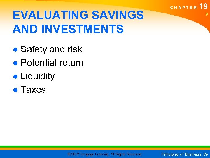 EVALUATING SAVINGS AND INVESTMENTS CHAPTER 19 9 ● Safety and risk ● Potential return