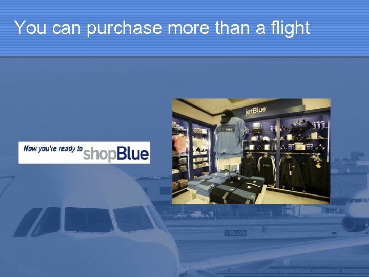 You can purchase more than a flight 