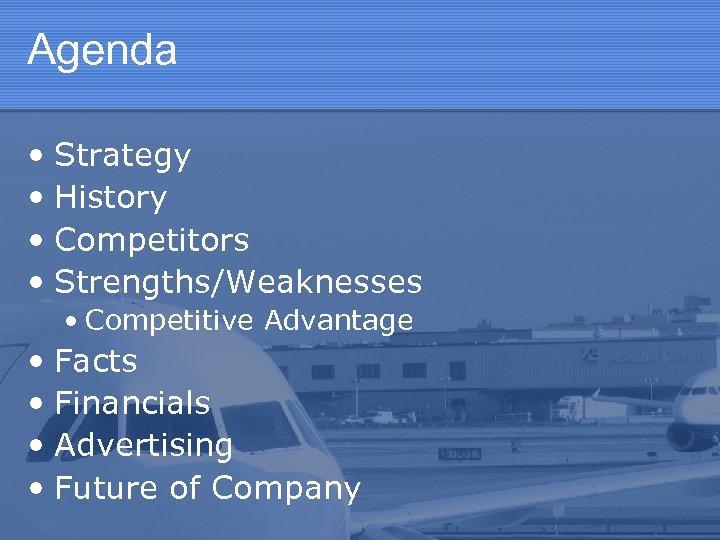 Agenda • Strategy • History • Competitors • Strengths/Weaknesses • Competitive Advantage • Facts