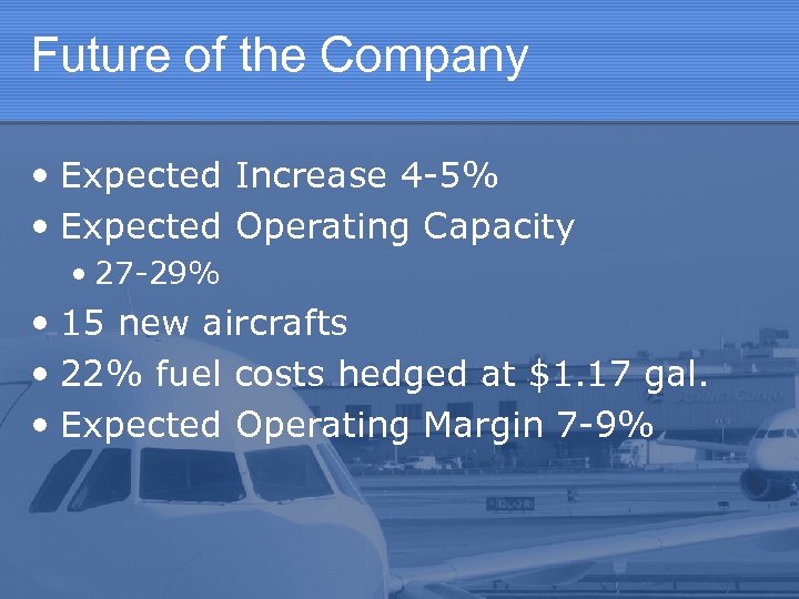 Future of the Company • Expected Increase 4 -5% • Expected Operating Capacity •