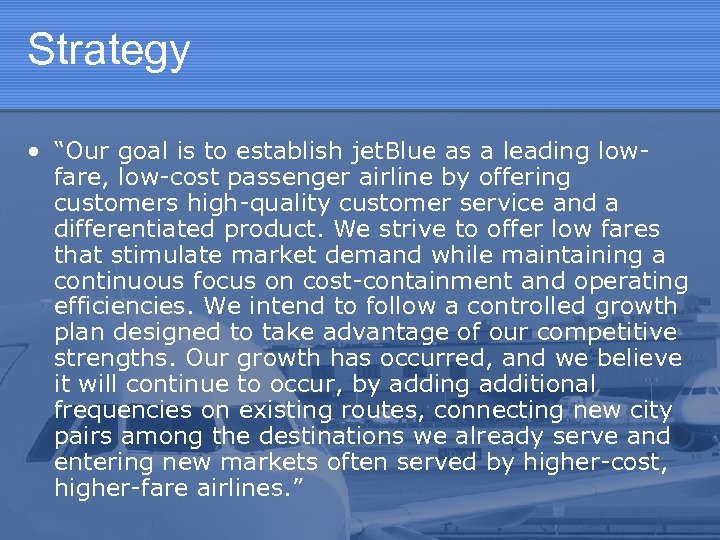 Strategy • “Our goal is to establish jet. Blue as a leading lowfare, low-cost