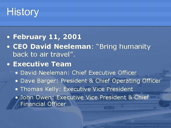 History • February 11, 2001 • CEO David Neeleman: “Bring humanity back to air