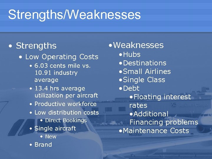 Strengths/Weaknesses • Strengths • Low Operating Costs • 6. 03 cents mile vs. 10.