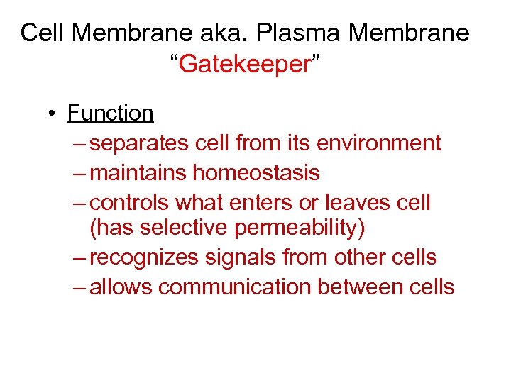 Cell Membrane aka. Plasma Membrane “Gatekeeper” • Function – separates cell from its environment