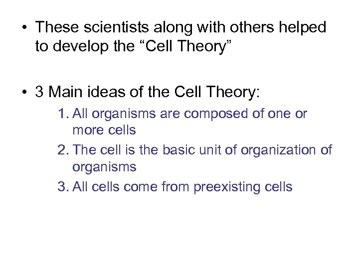  • These scientists along with others helped to develop the “Cell Theory” •