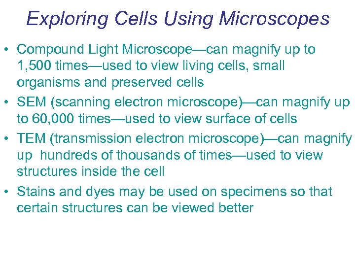 Exploring Cells Using Microscopes • Compound Light Microscope—can magnify up to 1, 500 times—used