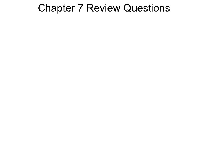 Chapter 7 Review Questions 