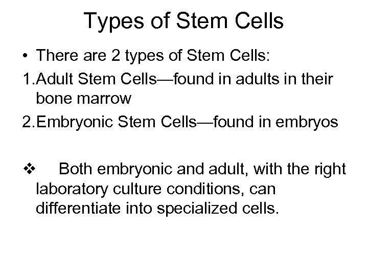 Types of Stem Cells • There are 2 types of Stem Cells: 1. Adult