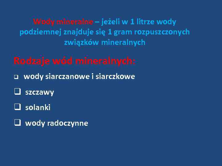 Wody mineralne – jeżeli w 1 litrze wody podziemnej znajduje się 1 gram rozpuszczonych