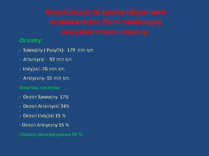 Oceany: Wszechocean to zwarty obszar wód na powierzchni Ziemi obejmujący wszystkie morza i oceany.