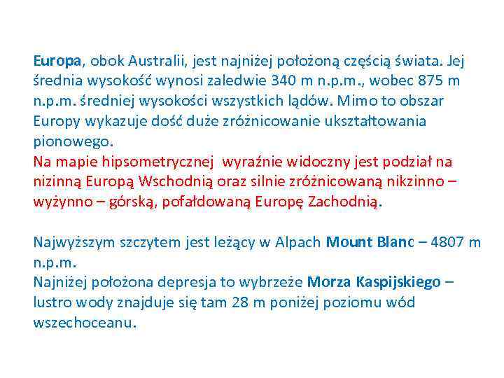 Europa, obok Australii, jest najniżej położoną częścią świata. Jej średnia wysokość wynosi zaledwie 340