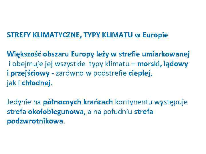 STREFY KLIMATYCZNE, TYPY KLIMATU w Europie Większość obszaru Europy leży w strefie umiarkowanej i