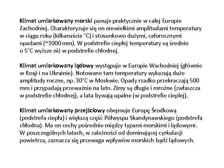 Klimat umiarkowany morski panuje praktycznie w całej Europie Zachodniej. Charakteryzuje się on niewielkimi amplitudami