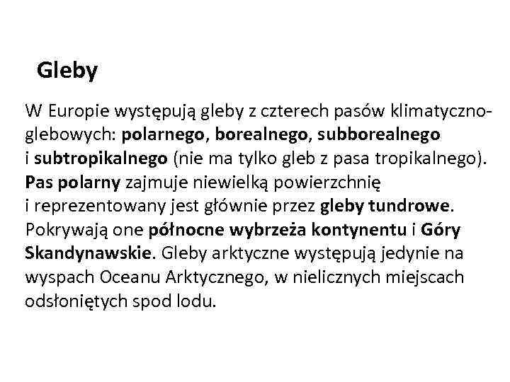 Gleby W Europie występują gleby z czterech pasów klimatycznoglebowych: polarnego, borealnego, subborealnego i subtropikalnego