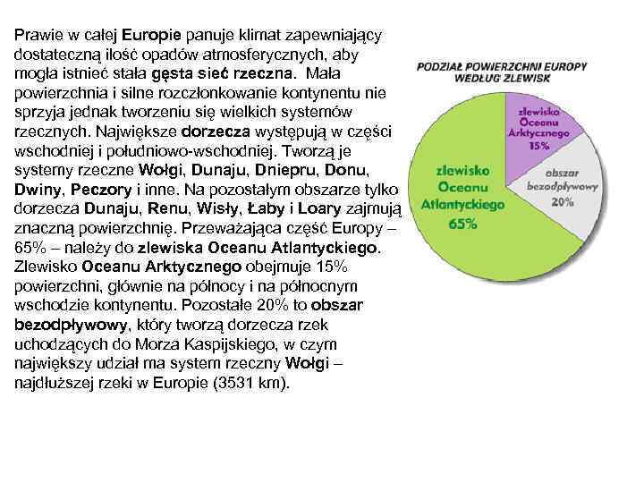 Prawie w całej Europie panuje klimat zapewniający dostateczną ilość opadów atmosferycznych, aby mogła istnieć