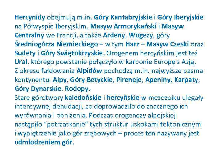 Hercynidy obejmują m. in. Góry Kantabryjskie i Góry Iberyjskie na Półwyspie Iberyjskim, Masyw Armorykański