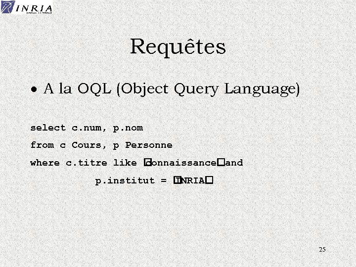 Requêtes · A la OQL (Object Query Language) select c. num, p. nom from
