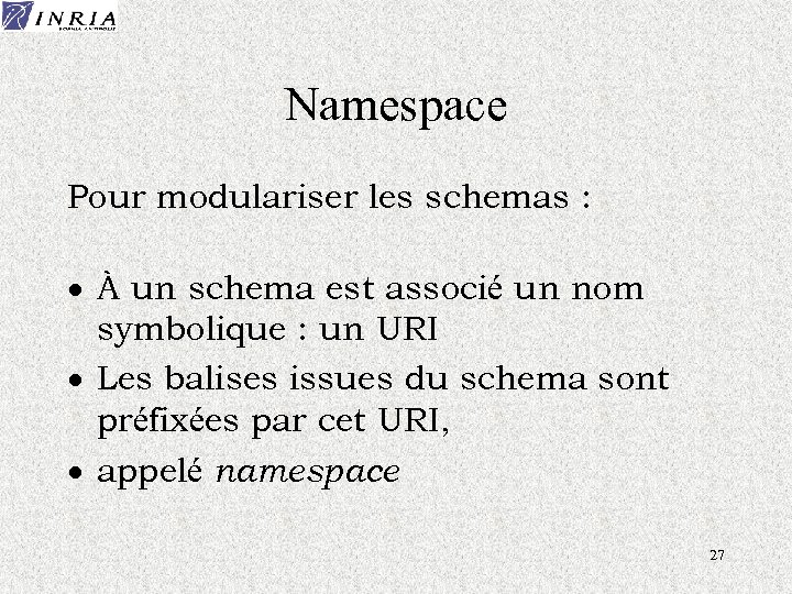 Namespace Pour modulariser les schemas : · À un schema est associé un nom