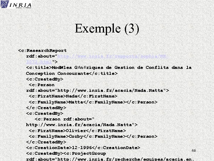 Exemple (3) <c: Research. Report rdf: about=”http: //www. inria. fr/rapports/sophia/RR 3071. html"> <c: title>Mod₩les