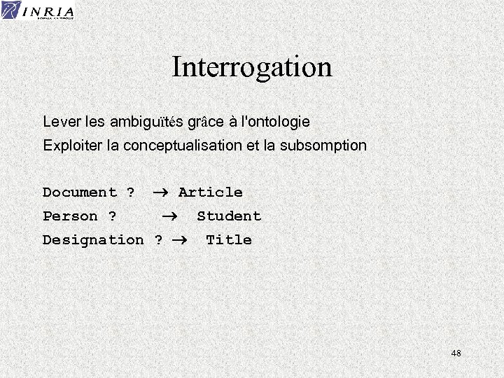 Interrogation Lever les ambiguïtés grâce à l'ontologie Exploiter la conceptualisation et la subsomption Document