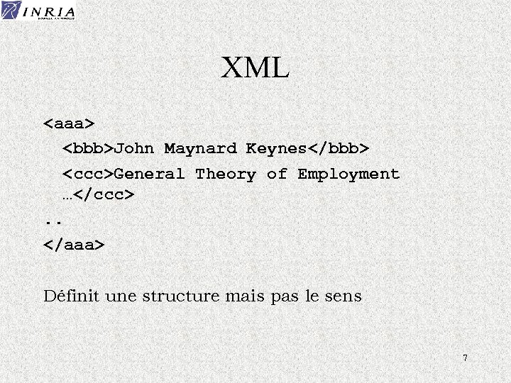 XML <aaa> <bbb>John Maynard Keynes</bbb> <ccc>General Theory of Employment …</ccc>. . </aaa> Définit une