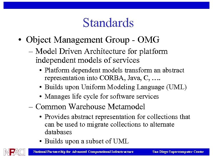 Standards • Object Management Group - OMG – Model Driven Architecture for platform independent